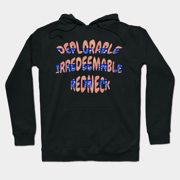 Deplorable Irredeemable Redneck Patriotic Design Hoodie by Roly Poly Roundabout